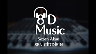 Sezen Aksu - Sen Ciddisin (8D Versiyon)