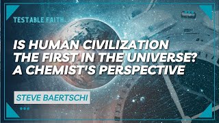 Is Human Civilization the First in the Universe? A Chemist's Perspective