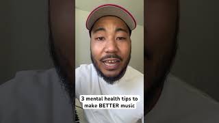 3 mental health tips to make BETTER music #music #hiphop #rap #mentalhealth