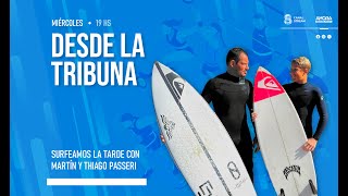 DESDE LA TRIBUNA | SURFEAMOS LA TARDE CON MARTÍN Y THIAGO PASSERI