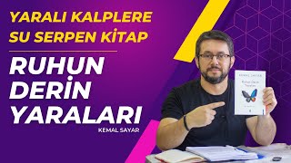 Yaralı Kalplere Su Serpen Kitap: Ruhun Derin Yaraları (Kemal Sayar)