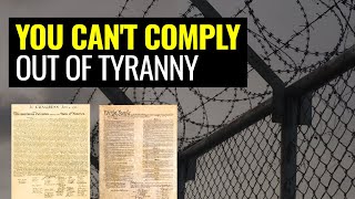 YOU CAN'T COMPLY Your Way Out of TYRANNY: The Forgotten Foundation