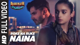 Roke Na Ruke Naina Video Song | Arijit Singh | Varun, Alia | Amaal Mallik"Badrinath Ki Dulhania"