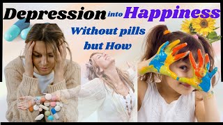 depression and its treatment without medicine,but how /v easy ways to make your life happier