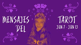 MENSAJES DEL TARO PARA JUN 7 - JUN 13