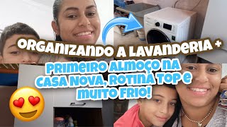 Organização Da Lavanderia |Quase tudo Pronto |Primeiro Almoço na casa Nova, a Rotina nova começou!