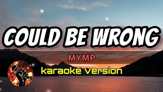 COULD BE WRONG - MYMP (karaoke version)