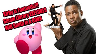 Kirby Is FANTASTIC! My Steam Library EXPLODES Because Of Steam Deck! Will Smith B*t{h SLAP!