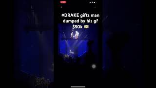 #Drake gives man dumped by his girlfriend $50k 💵 #fashion #fyp #trending #fashunslutt