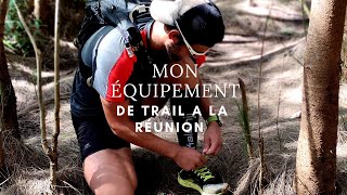 MON EQUIPEMENT DE TRAIL (Celui qui m'a accompagné 1 ans sur les sentiers de la réunion)