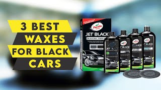 3 Best Waxes for Black Cars 2022🔥🔥🔥