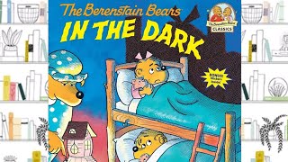 THE BERENSTAIN BEARS IN THE DARK | STORYTIME FOR KIDS | READ ALOUD FOR KIDS