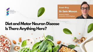 Dr Sam Moxon - Diet and Motor Neuron Disease, Is There Anything Here?