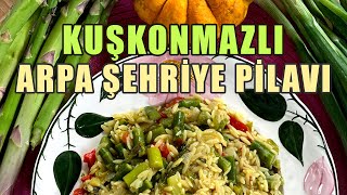 KUŞKONMAZLI ŞEHRİYE PİLAVI / KUŞKONMAZLI PİLAV NASIL YAPILIR?