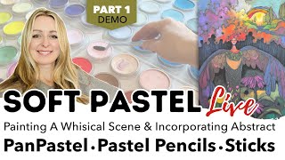 Soft Pastel Painting A Whimsical Scene  & Incorporating Abstract-  Using PanPastel • Pastel Pencils