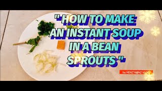 HOW TO MAKE  AN INSTANT SOUP IN A BEAN SPROUT!./ HENZ74@NZ VLOG.