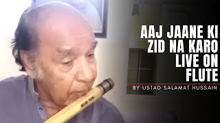 Aaj Jaane Zid Na Karo Live - Flute Instrumental | By Ustad Salamat Hussain