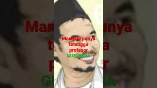 Mangkel punya tetangga profesor Gus baha