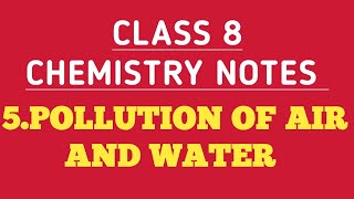 class 8 chemistry notes chapter 5:- pollution of air and water.