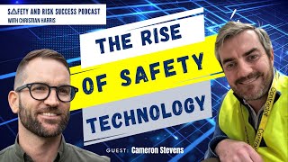 The rise of Safety Technology, with Cameron Stevens | Safety And Risk Success Podcast