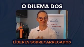 Se você é um líder sobrecarregado, também pode estar enfrentando esse dilema