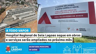 Hospital Regional de Sete Lagoas segue em obras e serviços serão ampliados no próximo mês