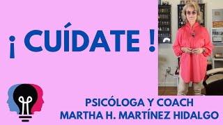 ¡ CUÍDATE ! Psicóloga y Coach Martha H. Martínez Hidalgo