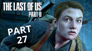 THE LAST OF US 2 Gameplay Walkthrough Part 27 | No Commentary