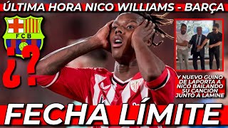 🥵🚨 ¡¡NICO WILLIAMS, FECHA LÍMITE!! LAPORTA ENTRA FUERTE EN LA OPERACIÓN | ÚLTIMA HORA BARÇA FICHAJES