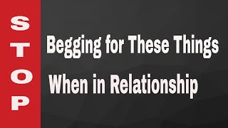 Things you don't Beg when in Relationship