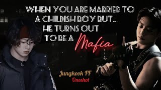 When you are married to a CHILDISH boy but he turns out to be a MAFIA || JEON JUNGKOOK FF || BTS FF