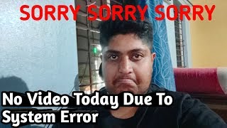 SORRY SORRY SORRY NO VIDEO TODAY