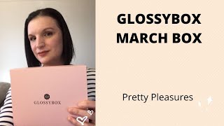 GLOSSYBOX MARCH 2021 BOX- Pretty Pleasures.