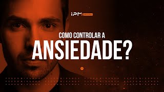 COMO CONTROLAR A ANSIEDADE?