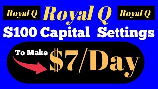 Royal Q Settings: $100 Capital Set up To Make $7/Day