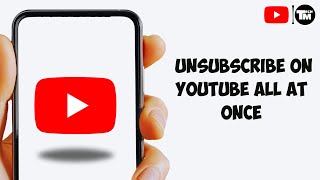 How To Unsubscribe On YouTube All At Once (Just a Click)