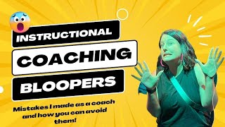 Instructional Coaching Bloopers - Mistakes I made as a coach and how you can avoid them!