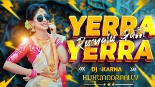 YERRA YERRA RUMALU GATTI SONG REMIX BY DJ KARNA KUKUNOOR PALLY