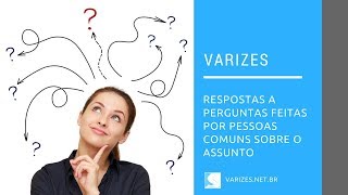 Perguntas sobre varizes, feitas por pessoas comuns...