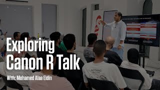 Exploring Canon R Talk | With Mohamed Alaa Eldin and Canon