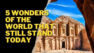 5 WONDERS OF THE WORLD THAT STILL STAND TODAY