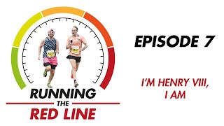 Running The Red Line - Episode 7 - I'm Henry VIII, I Am