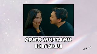 CRITO MUSTAHIL - DENNY CAKNAN || Lirik Lagu