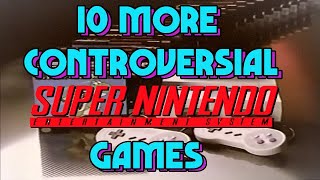 10 More Controversial SNES Games