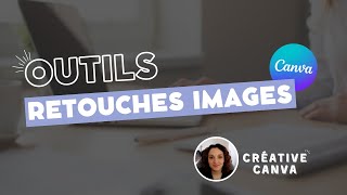 Utilise les outils de retouche d'image sur Canva