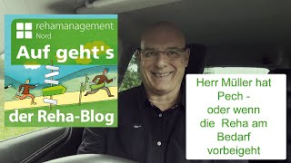 27.07.2023 Herr Müller hat Pech – wenn die Reha am Bedarf vorbeigeht!