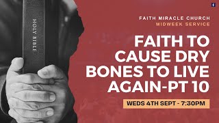 MIDWEEK SERVICE: Faith to Cause Dry Bones to Live Again Pt 10