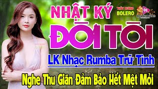 Nhật Ký Đời Tôi - LK Rumba Trữ Tình Hải Ngoại HAY NHẤT HIỆN NAY Nghe Cực Êm Tai Dễ Ngủ