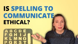 Exploring the Ethics of Spelling to Communicate in Autism