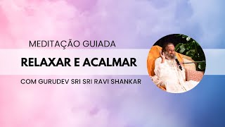 Meditação guida para relaxar e acalmar | Gurudev Sri Sri Ravi Shankar